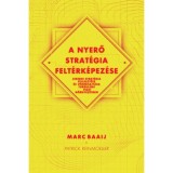 A nyerő strat&eacute;gia felt&eacute;rk&eacute;pez&eacute;se - Sikeres strat&eacute;gia fejleszt&eacute;se &eacute;s v&eacute;grehajt&aacute;sa turbulens piaci k&ouml;rnyezetben - Marc Baaij