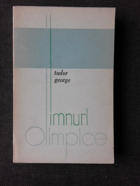 IMNURI OLIMPICE, VERSURI - TUDOR GEORGE (CU DEDICATIA AUTORULUI PENTRU PETRU VINTILA SI UN PORTRET DESENAT DE AUTOR, CU SEMNATURA)