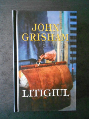 JOHN GRISHAM - LITIGIUL (2012, editie cartonata) foto
