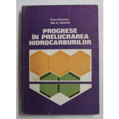 PROGRESE IN PRELUCRAREA HIDROCARBURILOR de COORDONATOR GH . C . SUCIU , 1984