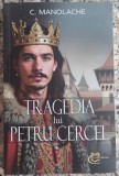 Tragedia lui Petru Cercel - C. Manolache