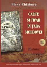 Carte si tipar in Tara Moldovei pina la 1829, ed. II, Elena Chiaburu, 720 pag foto