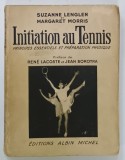 INIATION AU TENNIS par SUZANNE LENGLEN et MARGARET MORRIS , preface par RENE LACOSTE et JEAN BOROTRA , 1937 , PREZINTA URME DE UZURA