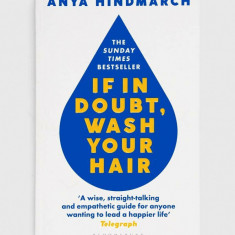 Bloomsbury Publishing PLC carte If In Doubt, Wash Your Hair, Anya Hindmarch