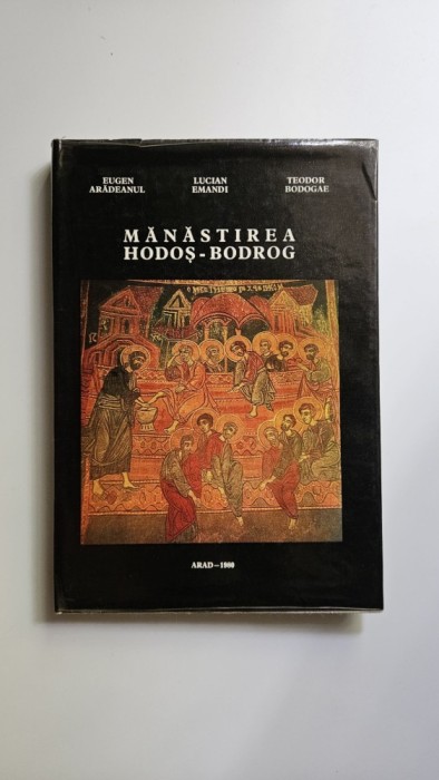 Eugen Aradeanul, Lucian Emandi, Teodor Bodogae, Manastirea Hodos-Bodrog, Monografie, Arad, 1980