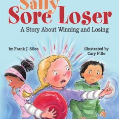 Sally Sore Loser: A Story about Winning and Losing