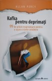 KAFKA PENTRU DEPRIMATI. 99 DE PILULE INSPIRATOARE PENTRU A USURA CRIZELE COTIDIENE-ALLAN PERCY-166144