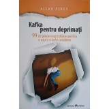 KAFKA PENTRU DEPRIMATI. 99 DE PILULE INSPIRATOARE PENTRU A USURA CRIZELE COTIDIENE-ALLAN PERCY-166144