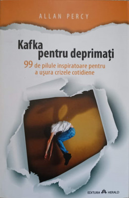 KAFKA PENTRU DEPRIMATI. 99 DE PILULE INSPIRATOARE PENTRU A USURA CRIZELE COTIDIENE-ALLAN PERCY-166144 foto