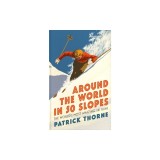 Around the World in 50 Slopes: The Stories Behind the World's Most Amazing Ski Runs