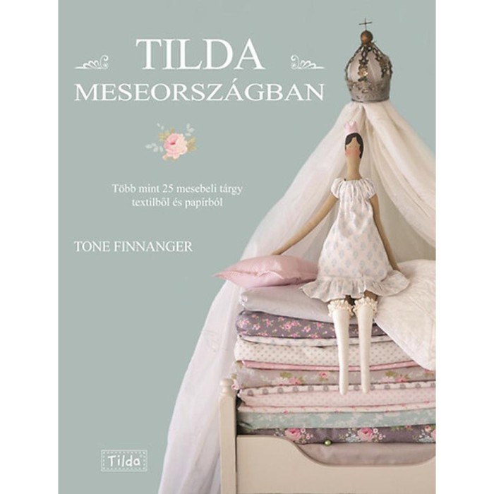 Tilda Meseorsz&aacute;gban - T&ouml;bb mint 25 mesebeli t&aacute;rgy textilből &eacute;s pap&iacute;rb&oacute;l - Tone Finnanger