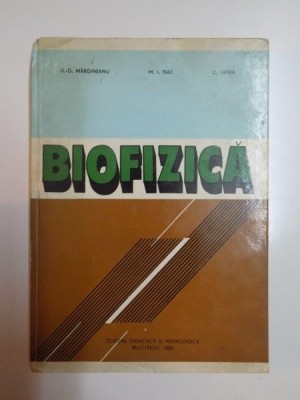 BIOFIZICA de D G MARGINEANU , M I ISAC , C TARBA ,1980 foto