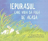 Iepurașul care voia să fugă de acasă | paperback - Margaret Wise Brown