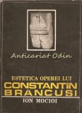 Cumpara ieftin Estetica Operei Lui Constantin Brancusi - Ion Mocioi, Scrisul Romanesc, 1987, Studiu Critic