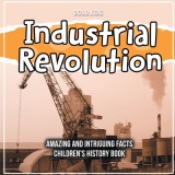 Industrial Revolution What Was The Impact Historically? Children&#039;s 6th Grade History Book