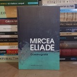 MIRCEA ELIADE - OCEANOGRAFIE , HUMANITAS , 2013 *