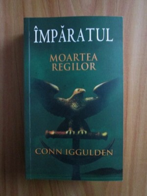 Conn Iggulden - &amp;Icirc;mpăratul. Moartea regilor foto
