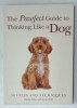THE PAWFECT GUIDE TO THINKING LIKE A DOG , 501 TIPS AND TECHNIQUES by EMMA MILNE and KAREN WILD , 2018