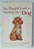 THE PAWFECT GUIDE TO THINKING LIKE A DOG , 501 TIPS AND TECHNIQUES by EMMA MILNE and KAREN WILD , 2018