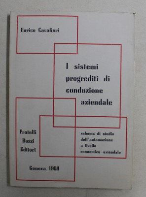I SISTEMI PROGREDITI DI CONDUZIONE AZIENDALE - SCHEMA DI STUDIO DELL &amp;#039;AUTOMAZIONE A LIVELLO ECONOMICO - AZIENDALE di ENRICO CAVALIERI , 1968 , DEDIC foto