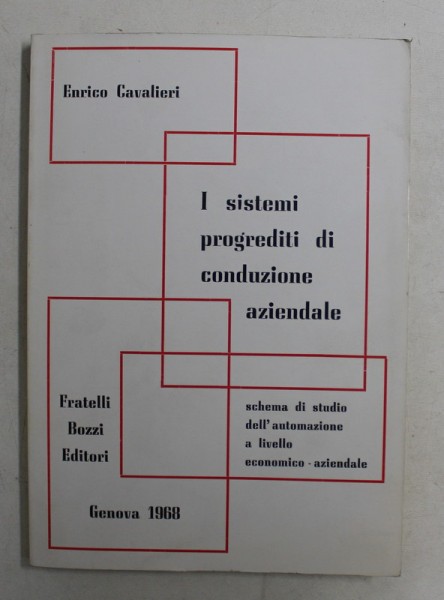I SISTEMI PROGREDITI DI CONDUZIONE AZIENDALE - SCHEMA DI STUDIO DELL &#039;AUTOMAZIONE A LIVELLO ECONOMICO - AZIENDALE di ENRICO CAVALIERI , 1968 , DEDIC