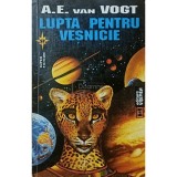A. E. Van Vogt - Lupta pentru vesnicie (Editia: 1995)