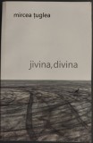 Cumpara ieftin MIRCEA TUGLEA - JIVINA, DIVINA (VERSURI, 2015)
