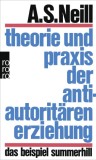 Theorie und Praxis der antiautoritaren Erziehung / Alexander Sutherland Neill