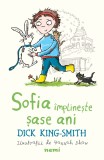 Sofia &icirc;mplinește șase ani - Dick King Smith