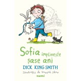 Sofia &icirc;mplinește șase ani - Dick King Smith