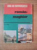 DICTIONAR ROMAN - MAGHIAR , ghid de conversatie de EVA TURCU , Bucuresti 1983 * PREZINTA PETE PE BLOCUL DE FILE