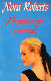 Nora Roberts - PROMITE-MI VIITORUL - dragoste foto
