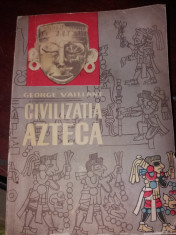 GEORGE VAILLANT - CIVILIZATIA AZTECA foto