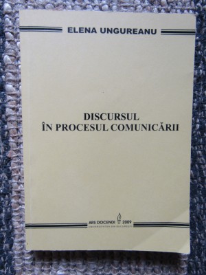 DISCURSUL IN PROCESUL COMUNICARII de ELENA UNGUREANU , 2009 foto