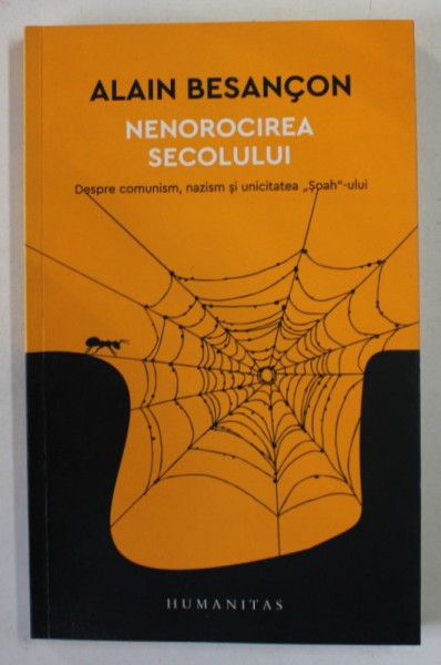 NENOROCIREA SECOLULUI , DESPRE COMUNSIM , NAZISM SI UNICITATEA &#039;&#039; SOAH&#039;&#039; -ULUI de ALAIN BESANCON , 2017