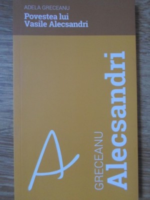 POVESTEA LUI VASILE ALECSANDRI-ADELA GRECEANU-130124 foto