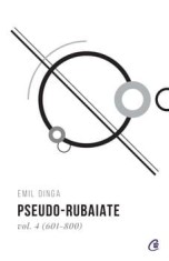 Pseudo-rubaiate (601-800). Volumul 4/Emil Dinga