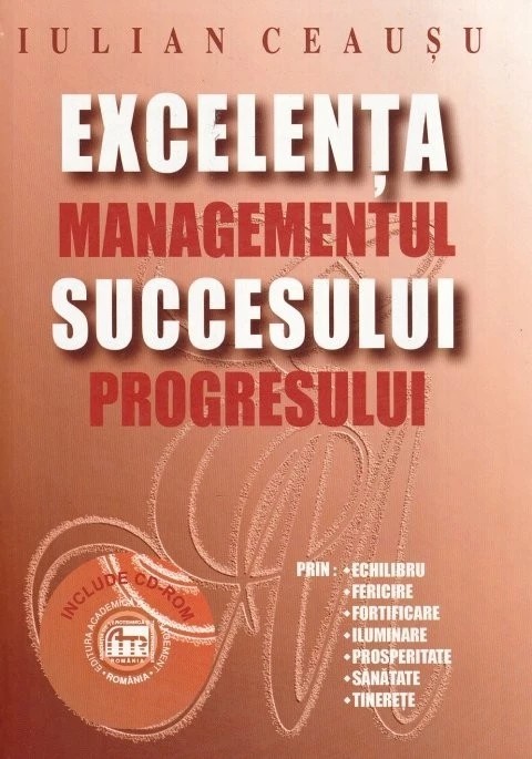 Excelenta succesului. Managementul progresului Iulian Ceausu