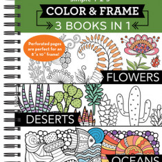 Color & Frame - 3 Books in 1 - Flowers, Deserts, Oceans (Adult Coloring Book)