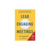 Lead Engaging Meetings: A Practical Guide to Maximize Participation and Effectiveness