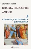 Istoria filosofiei antice (vol. 5): Cinismul, epicureismul si stoicismul - Giovanni Reale - Editura Galaxia Gutenberg