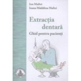 Extractia dentara. Ghid pentru pacienti - Ion Maftei