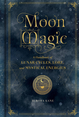 Moon Magic: A Handbook of Lunar Cycles, Lore, and Mystical Energies foto