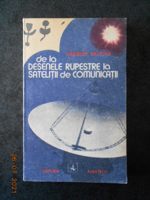 GHEORGHE BRATESCU - DE LA DESENELE RUPESTRE LA SATELITII DE COMUNICARE foto