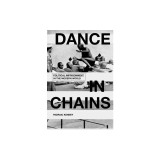 Dance in Chains: Political Imprisonment in the Modern World