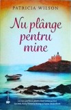 Patricia Wilson - Nu plange pentru mine