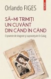 Cumpara ieftin Sa-mi trimiti un cuvant din cand in cand. O poveste de dragoste si supravietuire in Gulag/Orlando Figes