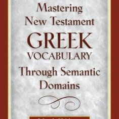 Mastering New Testament Greek Vocabulary Through Semantic Domains