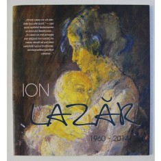 ION LAZAR 1960 - 2014 , CATALOG DE PREZENTARE , 2015