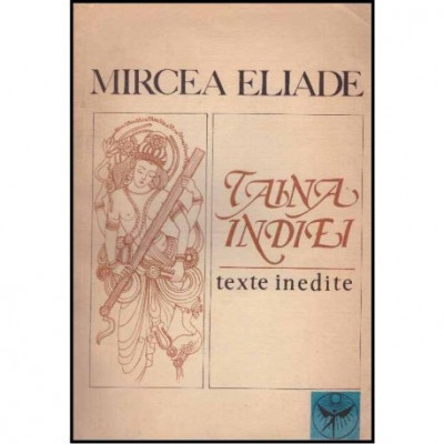 Mircea Eliade - Taina Indiei - texte inedite - 125951 foto